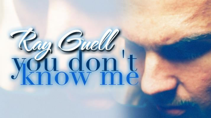 Ray Guell – You Don’t Know Me